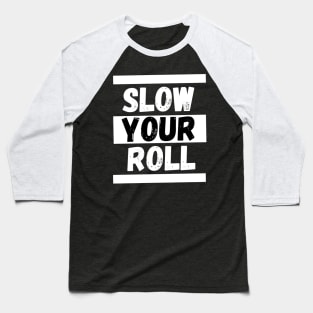 Slow Your Roll Baseball T-Shirt